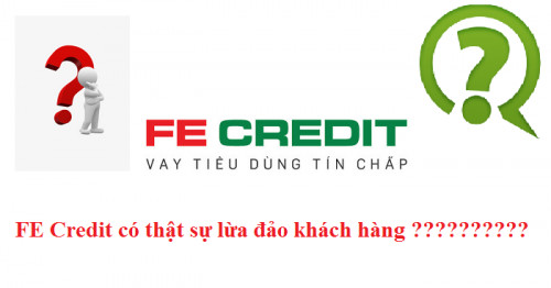 FE Credit bị tố lừa đảo ? Chuyện thực hư như thế nào