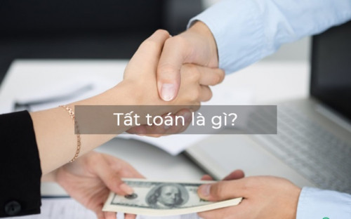 Tất toán là gì ? Những điều cần biết về tất toán