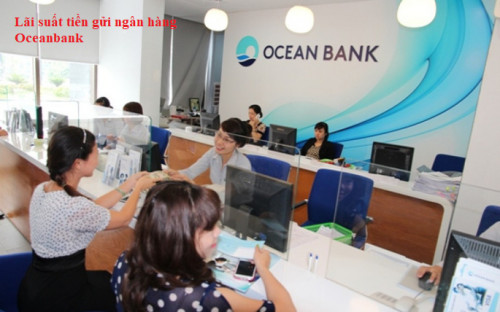 Lãi suất tiền gửi ngân hàng OceanBank  cao nhất  7.40%/năm , cập nhập hôm nay