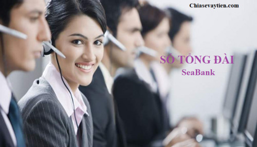 Tổng đài SeABank 1900 555 587 ! Hotline chăm sóc khách hàng miễn phí