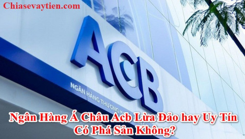 [Thực hư] Ngân hàng ACB lừa đảo ? Cập nhập mới nhất 2025