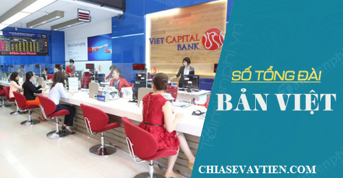 Tổng đài Viet capital bank Hỗ trợ 24/7, Đầu số Hotline Chăm sóc khách hàng