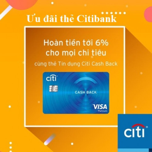 Ưu đãi thẻ tín dụng Citibank Vietnam Hoàn tiền lên đến 6% ! Mới nhất 2025