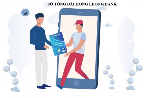 Tổng đài Hong Leong Bank Hỗ trợ 24/7 - Hotline chăm sóc khách hàng mới nhất 2025