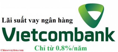 [Mới] lãi suất vay ngân hàng Vietcombank hấp dẫn từ 0.8%/năm mới nhất 2025