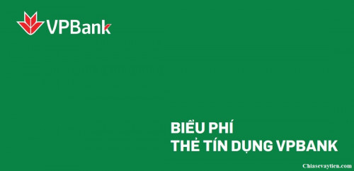 Biểu phí thẻ tín dụng Vpbank - Cập nhập mới nhất tháng 1/2025