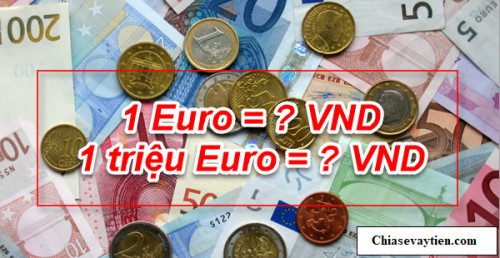 Một Euro bằng bao nhiêu tiền Việt - Cập nhập mới nhất ngày 22/02/2025