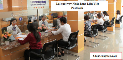 [Cập Nhập] Lãi Suất Vay Liên Việt PostBank Mới Nhất 2025