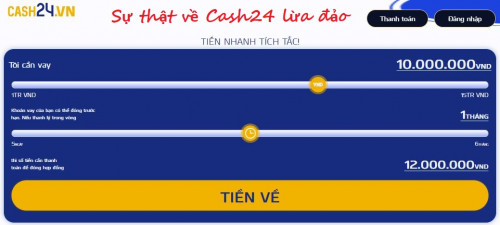 Vay tiền Cash24 có lừa đảo không , Vay không trả có bị sao không