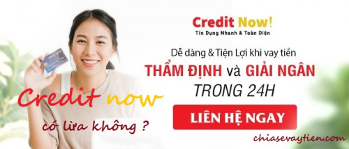 Credit Now là gì ? Vay tiền Credit Now có lừa đảo không