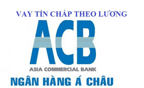 Vay Tín Chấp Theo Lương ACB : Lãi Suất Thấp Mới Nhất 2025