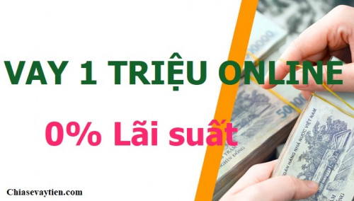 Vay Nhanh 1 Triệu Online Lãi Suất Thấp mới nhất 2025