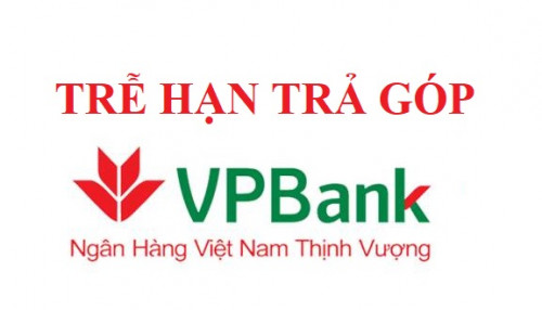 Trễ Hạn Trả Góp VPBank Phải Làm Sao