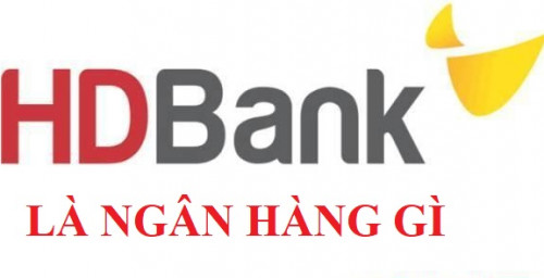 HDBank là ngân hàng gì? Cập nhật lãi suất mới nhất của ngân hàng HDBank