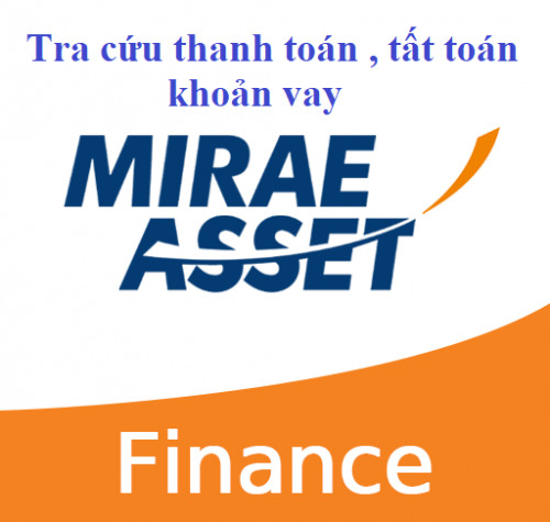 Cách tra cứu, thanh toán, tất toàn tài khoản hợp đồng vay Mirae Asset mới nhất 2025