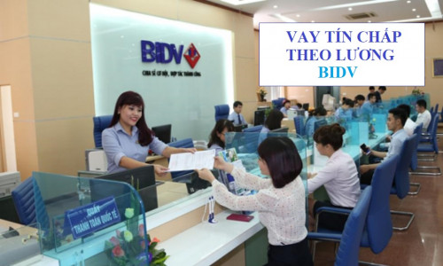 Vay tín chấp theo lương BIDV Hạn mức lên đến 500 triệu mới nhất 2025