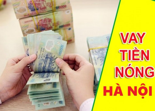 Vay tiền Nóng nhanh tại Hà Nội chỉ cần CMND, Lãi suất thấp