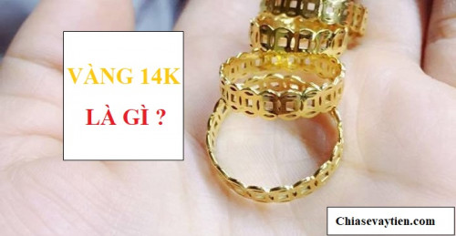 Vàng 14k là gì ? Giá vàng 14K hôm nay bao nhiêu 1 chỉ năm 2025