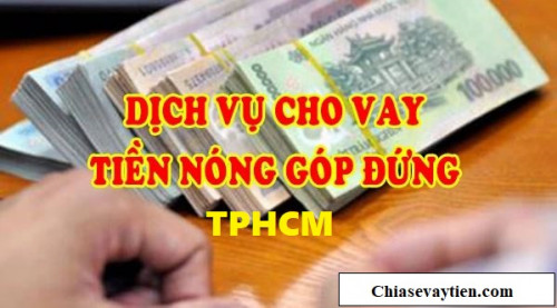 Cho vay tiền nóng góp đứng tư nhân TPHCM mới nhất 2025