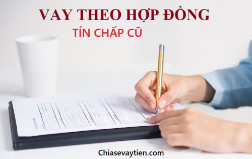 TOP 3 + Vay tiền theo hợp đồng tín chấp cũ (HD trả góp) mới nhất 2025