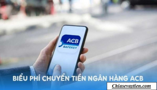 Cập nhập : Biểu phí chuyển tiền ngân hàng ACB mới nhất 2025