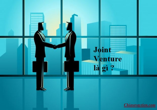 Joint Venture là gì? Ưu điểm, nhược  điểm của Joint Venture mới nhất 2025