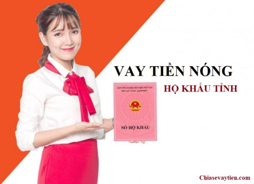 Vay tiền nóng hộ khẩu tỉnh : Điều kiện, lãi suất ở đâu tốt mới nhất 2025