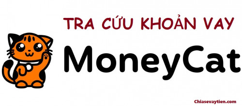 Cách tra cứu, thanh toán, tất toán khoản vay MoneyCat mới nhất 2025