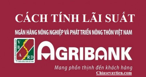 Cách tính lãi vay ngân hàng Agribank mới nhất 2025