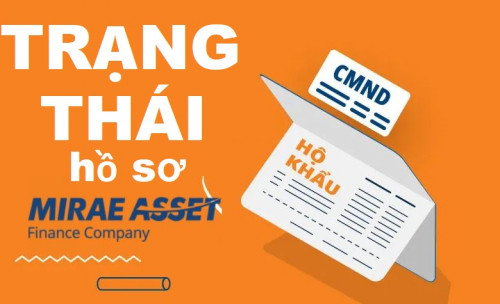 Cách tra trạng thái hồ sơ Mirae Asset tại nhà ? Quy trình duyệt hồ sơ Mirae Asset năm 2025