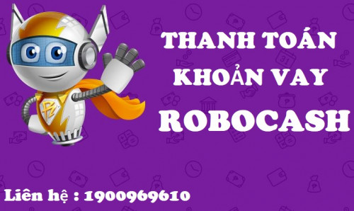 Hướng dẫn tra cứu, thanh toán, tất toán khoản vay Robocash mới nhất 2025