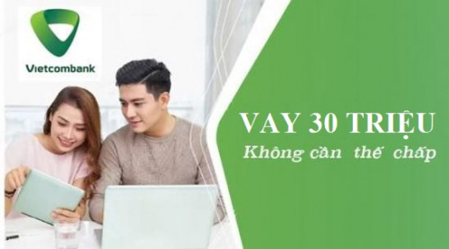 Vay 30 triệu ngân hàng Vietcombank lãi suất chỉ từ 5,6%/năm