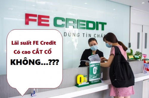 Fe Credit lãi suất có cao “Cắt Cổ” không mới 2025