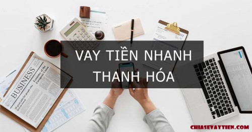 TOP 5+ Địa Chỉ Vay Tiền Nóng Tư Nhân Tại Thanh Hóa Mới Nhất 2025