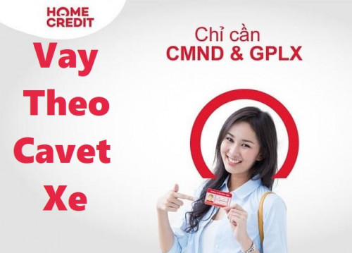 Vay tiền theo Cavet Xe Home Credit lên đến 70 Triệu 2025