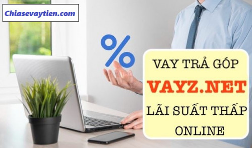 Vay Tiền Online VayZ.net cấp tốc 24/7 chỉ cần CMND 2025