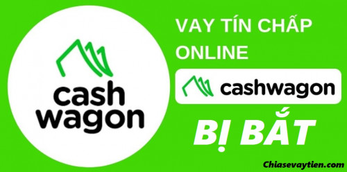 Cashwagon bị bắt có phải trả tiền không mới 2025