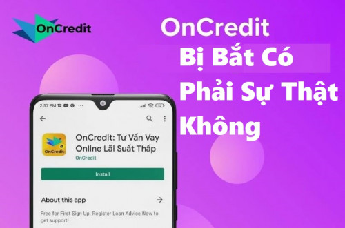 [Sự thật] Vay tiền OnCredit bị bắt, OnCredit bị sập có đúng không 2025