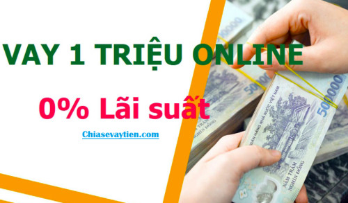 Nên vay 1 triệu ở đâu nhanh chóng, lãi suất thấp, uy tín hàng đầu 2025