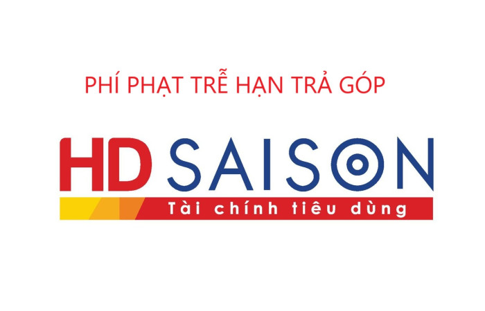 Mức phí phạt trễ hạn trả góp HD Saison hiện nay là bao nhiêu?