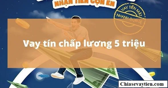 Vay tín chấp lương 5 triệu