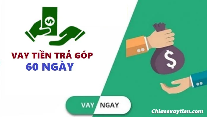 Vay tiền trả góp 60 ngày