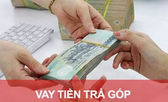 Vay tiền trả góp hàng tháng